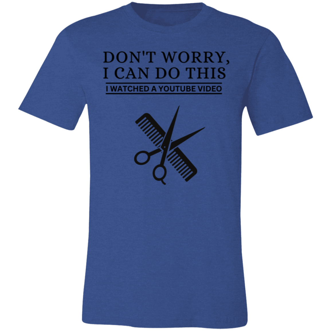 Don't Worry, I Can Do This I Watched A YouTube Video- Barber|Beautician T-Shirt