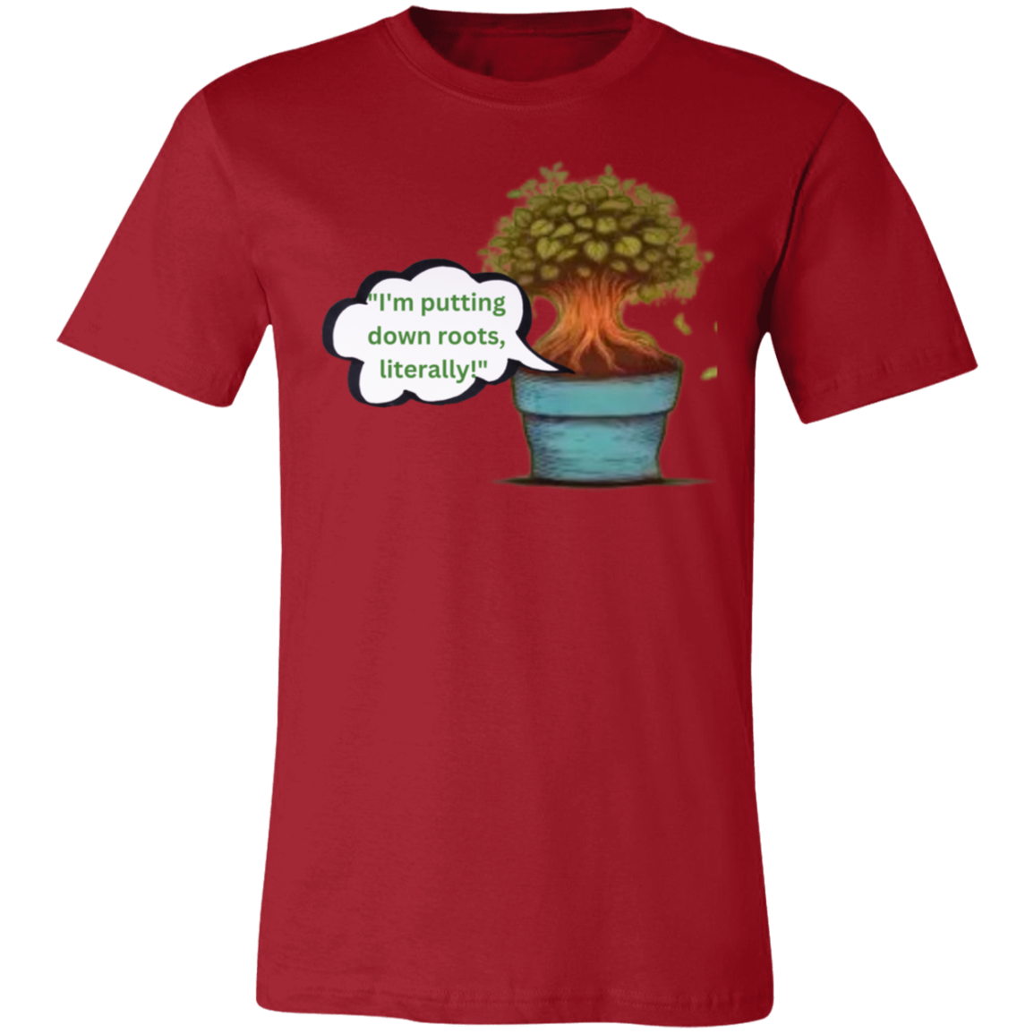 I'm Putting Down Roots Literally_ T-Shirt