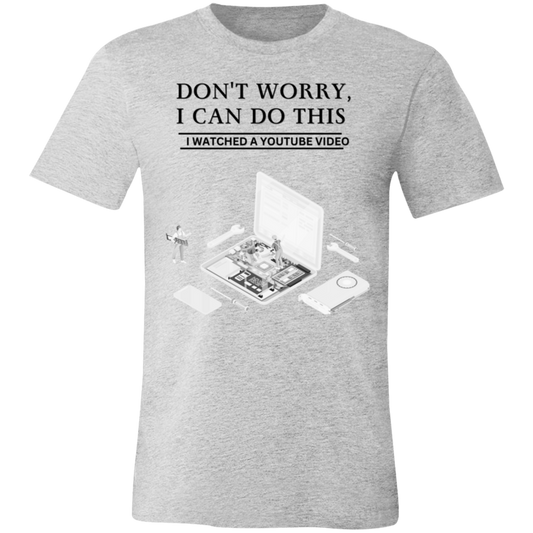 Don't Worry, I Can Do This I Watched A YouTube Video-Computer T-Shirt
