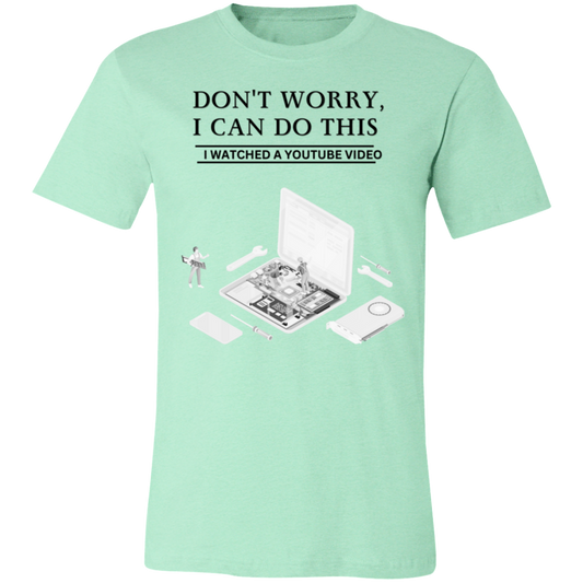 Don't Worry, I Can Do This I Watched A YouTube Video-Computer T-Shirt