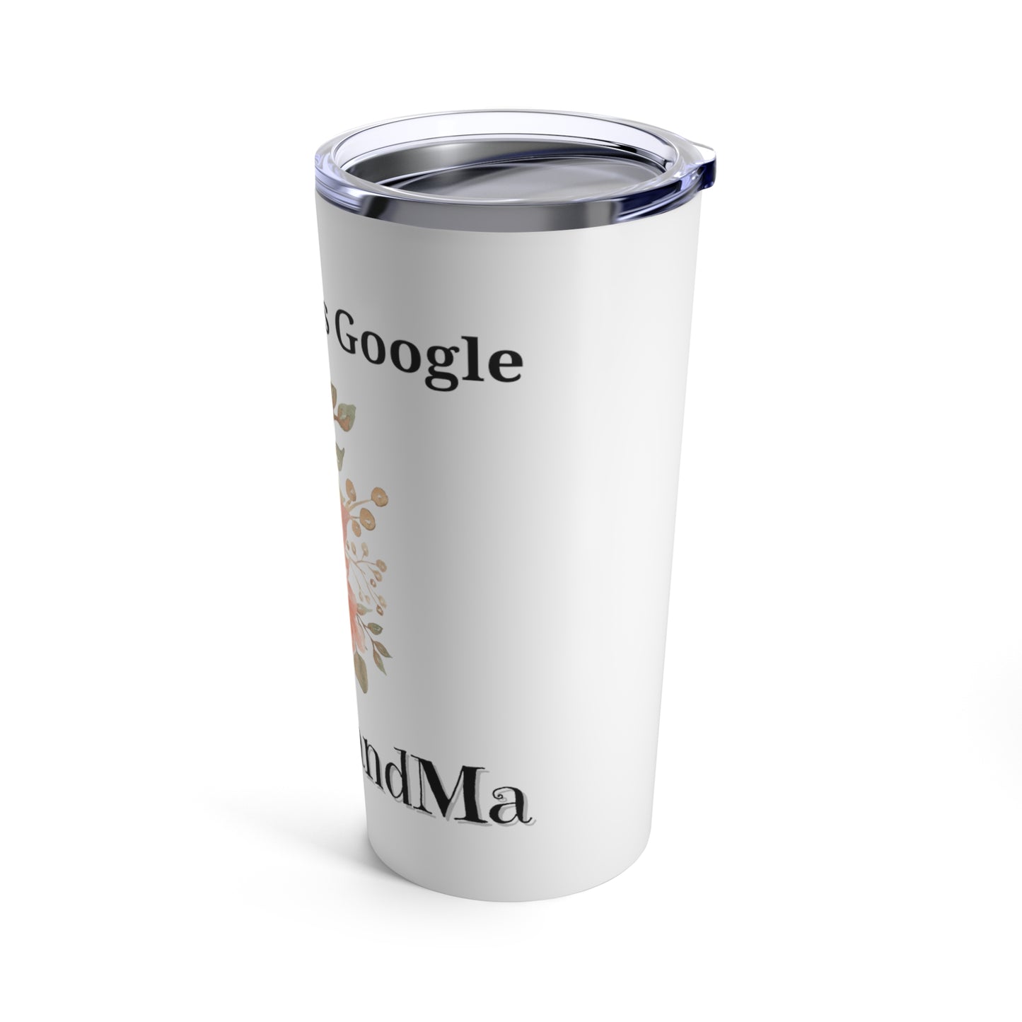 Who Needs Google Ask GrandMa Tumbler 20oz