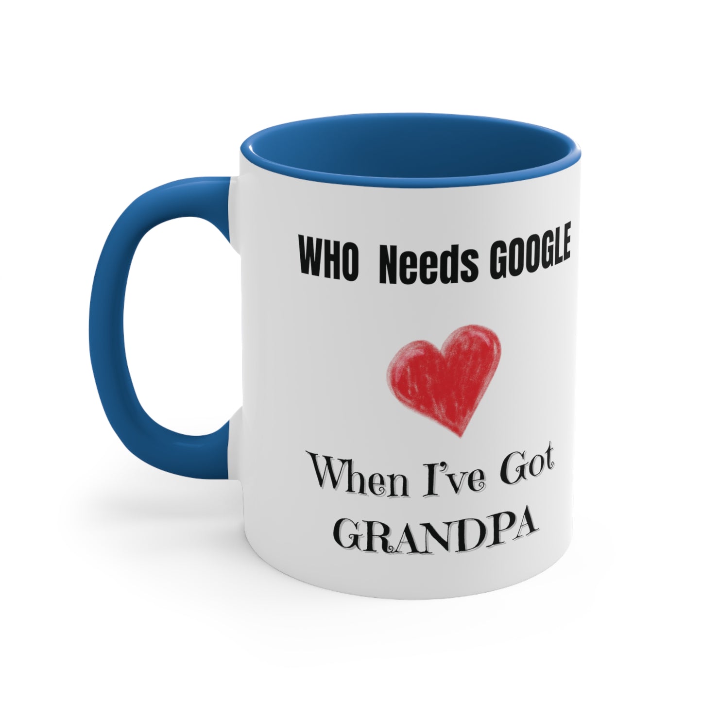 Who Needs Google When I have Grandpa Accent Coffee Mug, 11oz