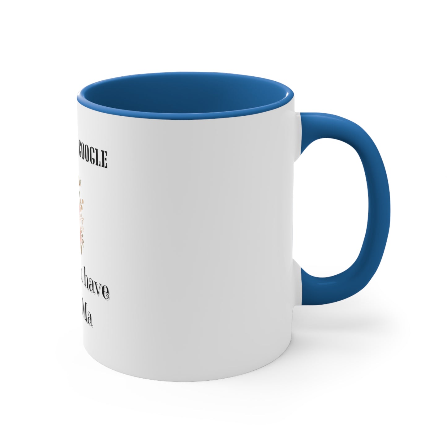 Who Needs Google When You Have Grandma Accent Coffee Mug, 11oz