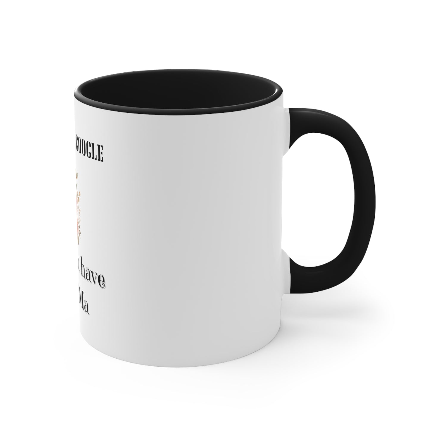 Who Needs Google When You Have Grandma Accent Coffee Mug, 11oz