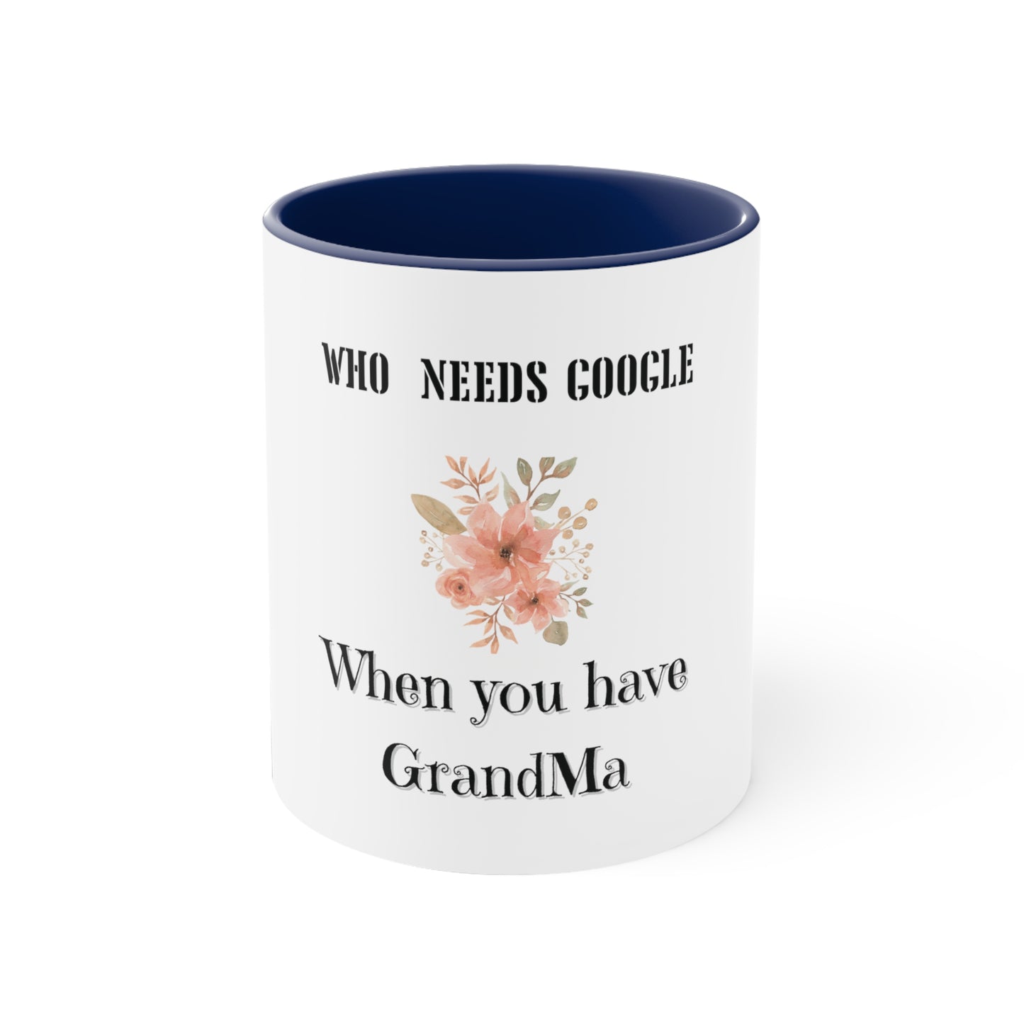 Who Needs Google When You Have Grandma Accent Coffee Mug, 11oz