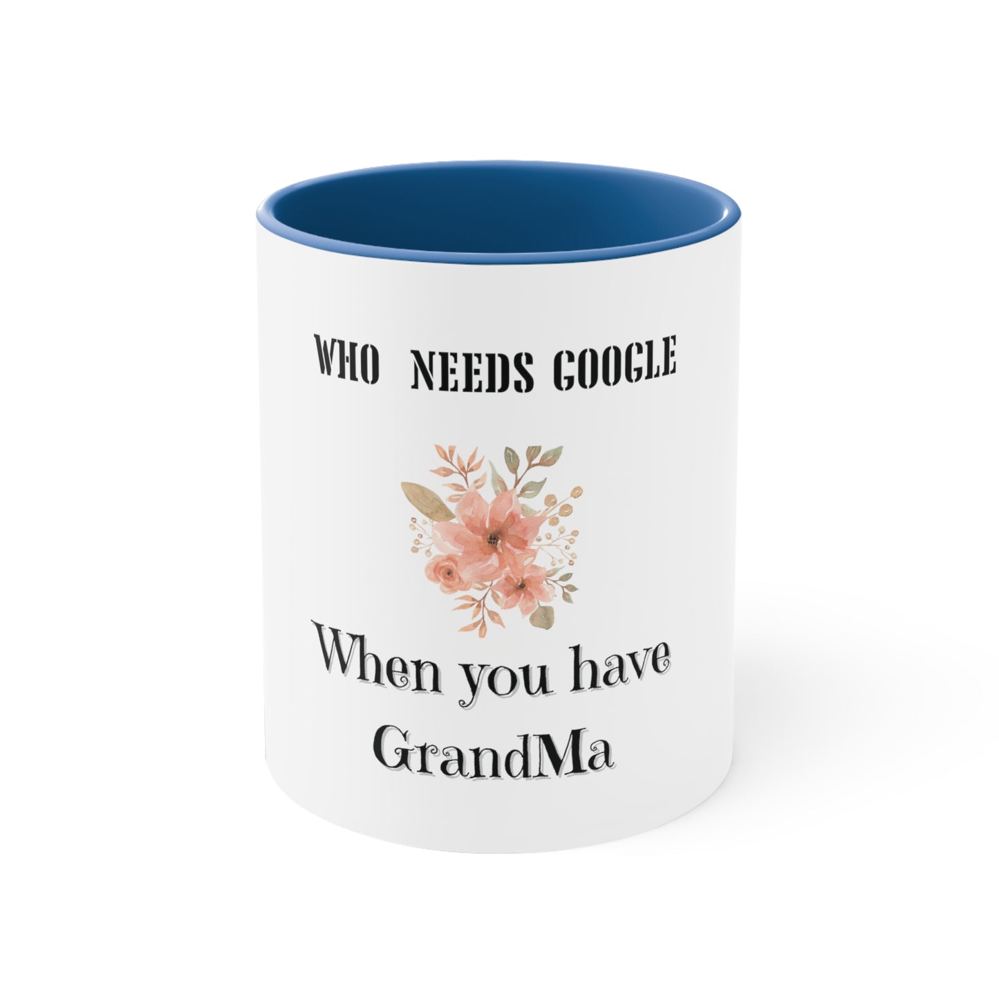 Who Needs Google When You Have Grandma Accent Coffee Mug, 11oz