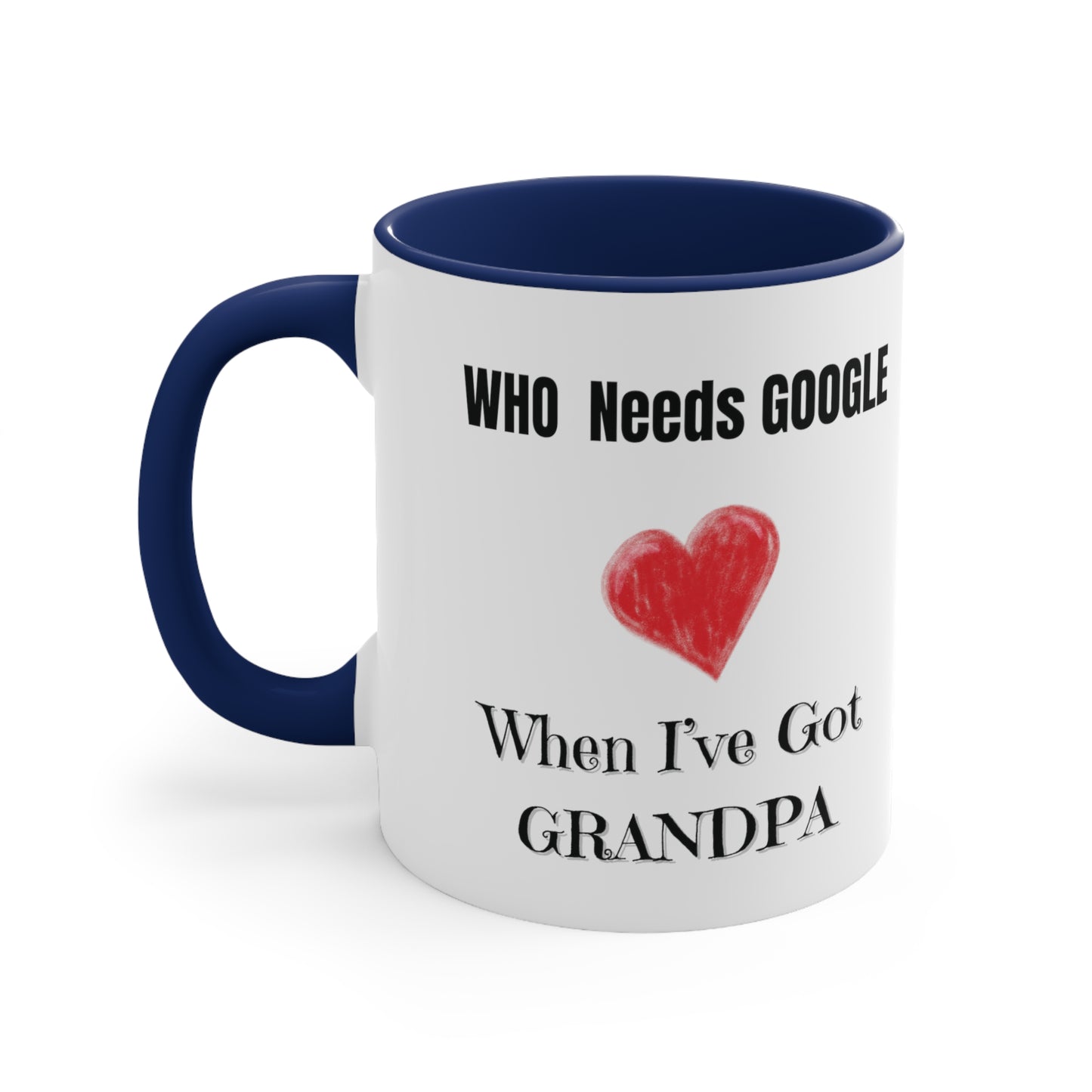 Who Needs Google When I have Grandpa Accent Coffee Mug, 11oz