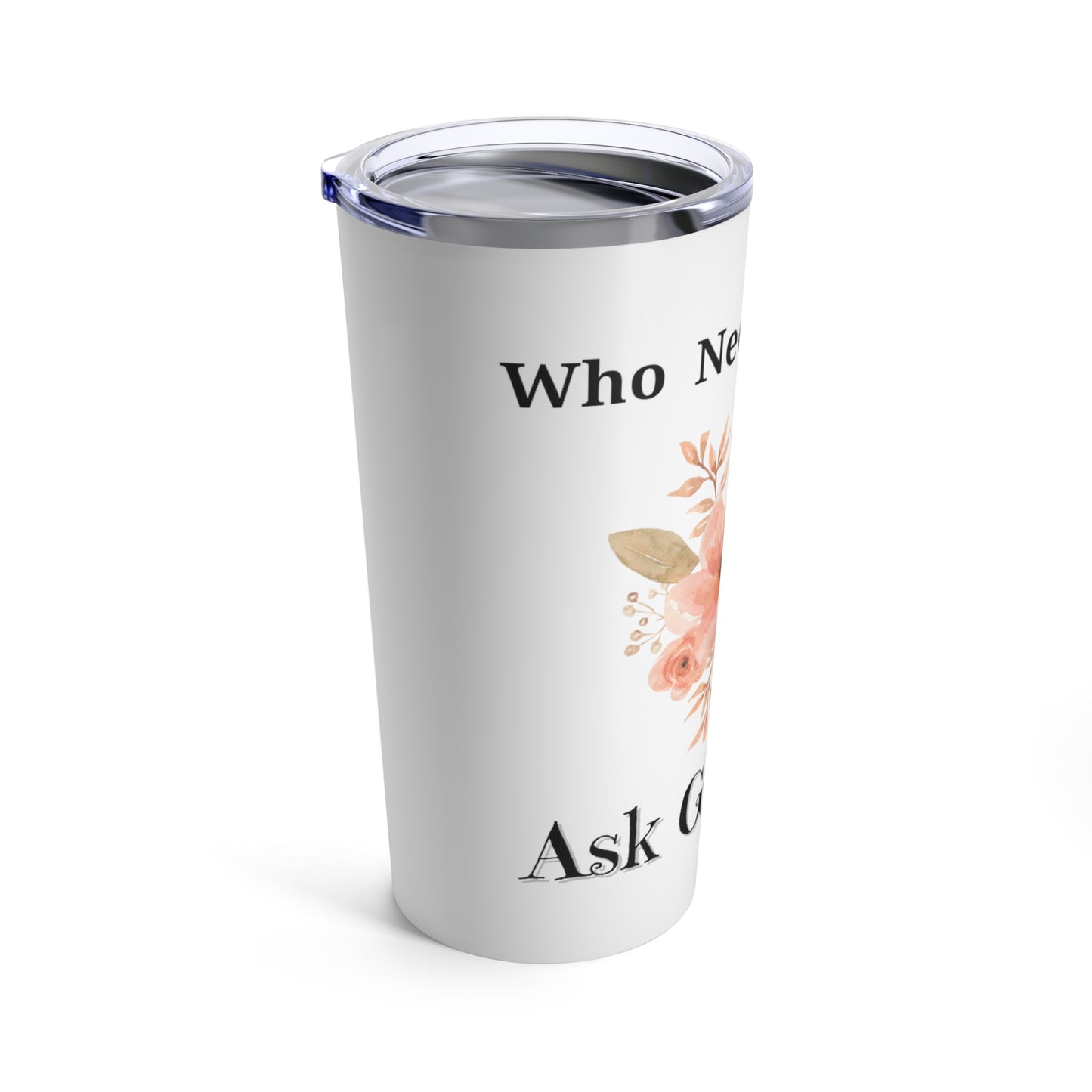 Who Needs Google Ask GrandMa Tumbler 20oz