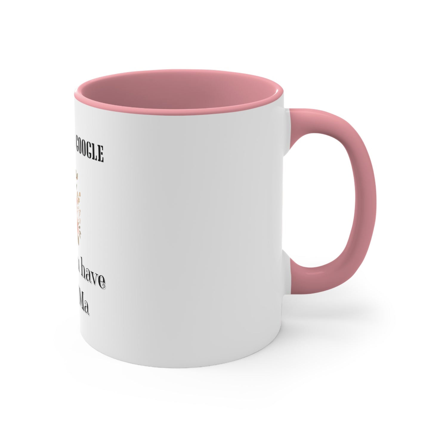 Who Needs Google When You Have Grandma Accent Coffee Mug, 11oz