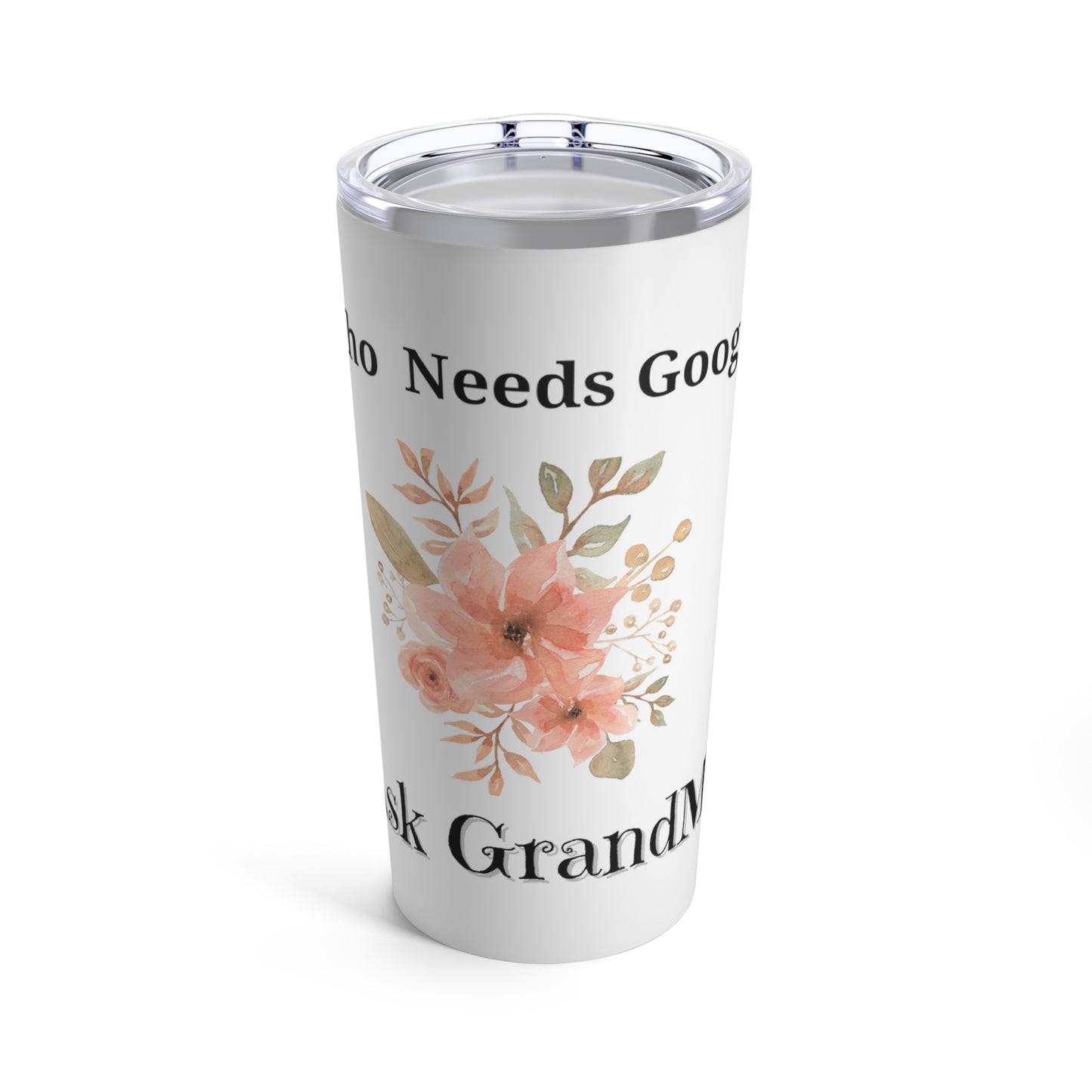 Who Needs Google Ask GrandMa Tumbler 20oz