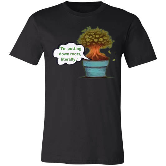 I'm Putting Down Roots Literally_ T-Shirt