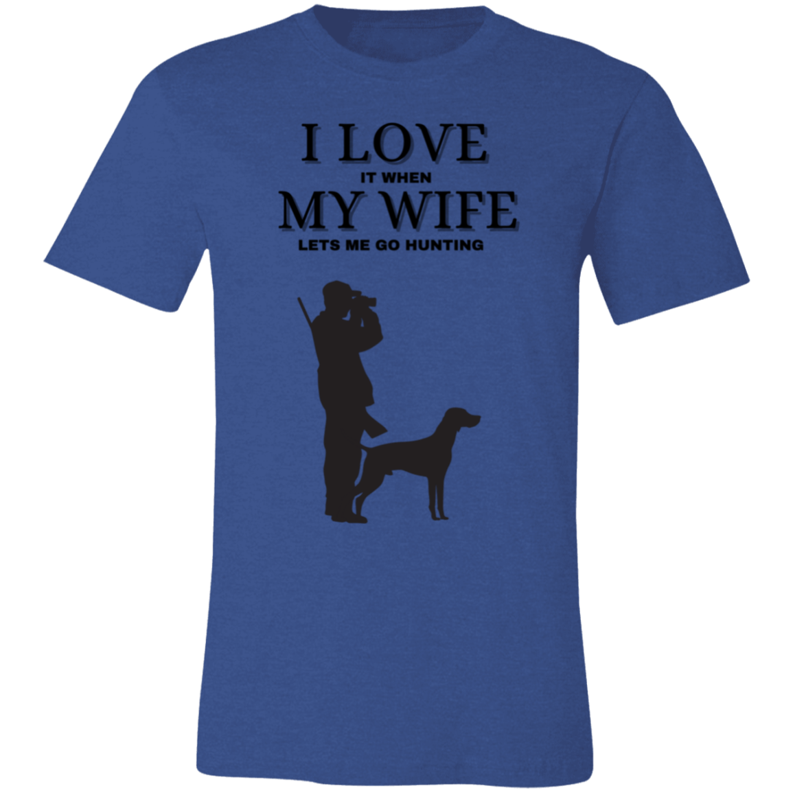 I Love It When My Wife Let's Me Go Hunting-T-Shirt