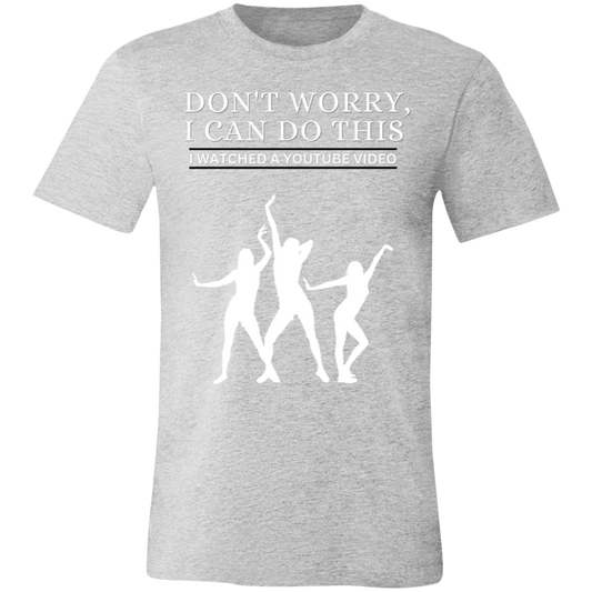 Don't Worry, I Can Do This I Watched A YouTube Video- Girls Dancing_White Letters_T-Shirt