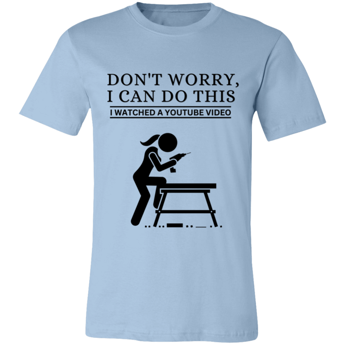 Don't Worry, I Can Do This I Watched A YouTube Video- Girl-DIY_T-Shirt