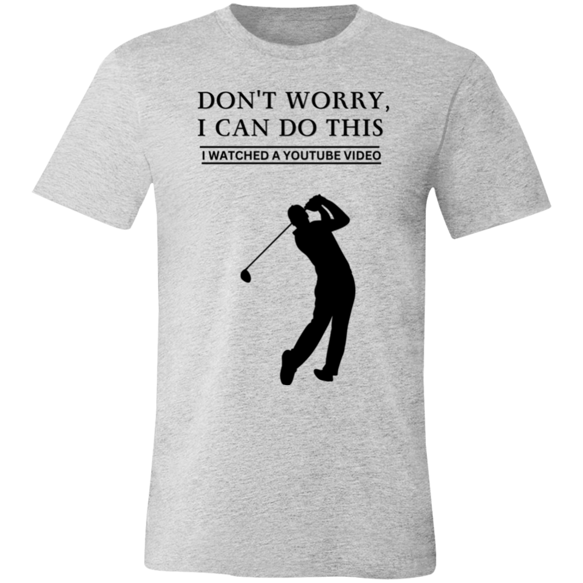 Don't Worry, I Can Do This I Watched A YouTube Video- Golf_T-Shirt