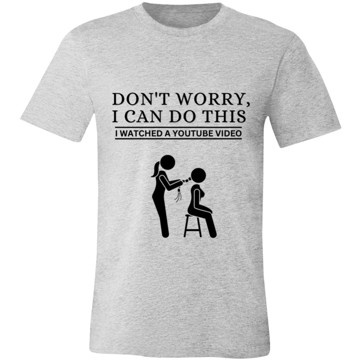 Don't Worry, I Can Do This I Watched A YouTube Video- Beautician_T-Shirt