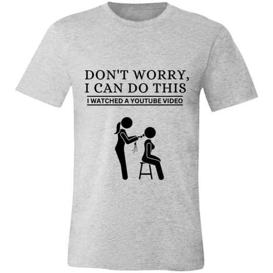 Don't Worry, I Can Do This I Watched A YouTube Video- Beautician_T-Shirt