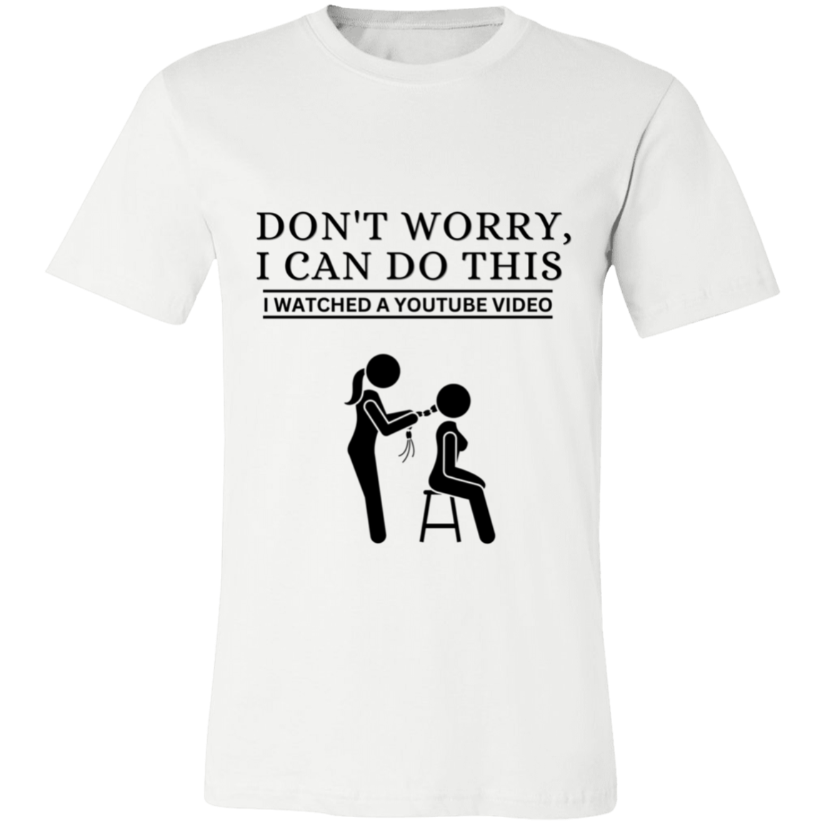 Don't Worry, I Can Do This I Watched A YouTube Video- Beautician_T-Shirt