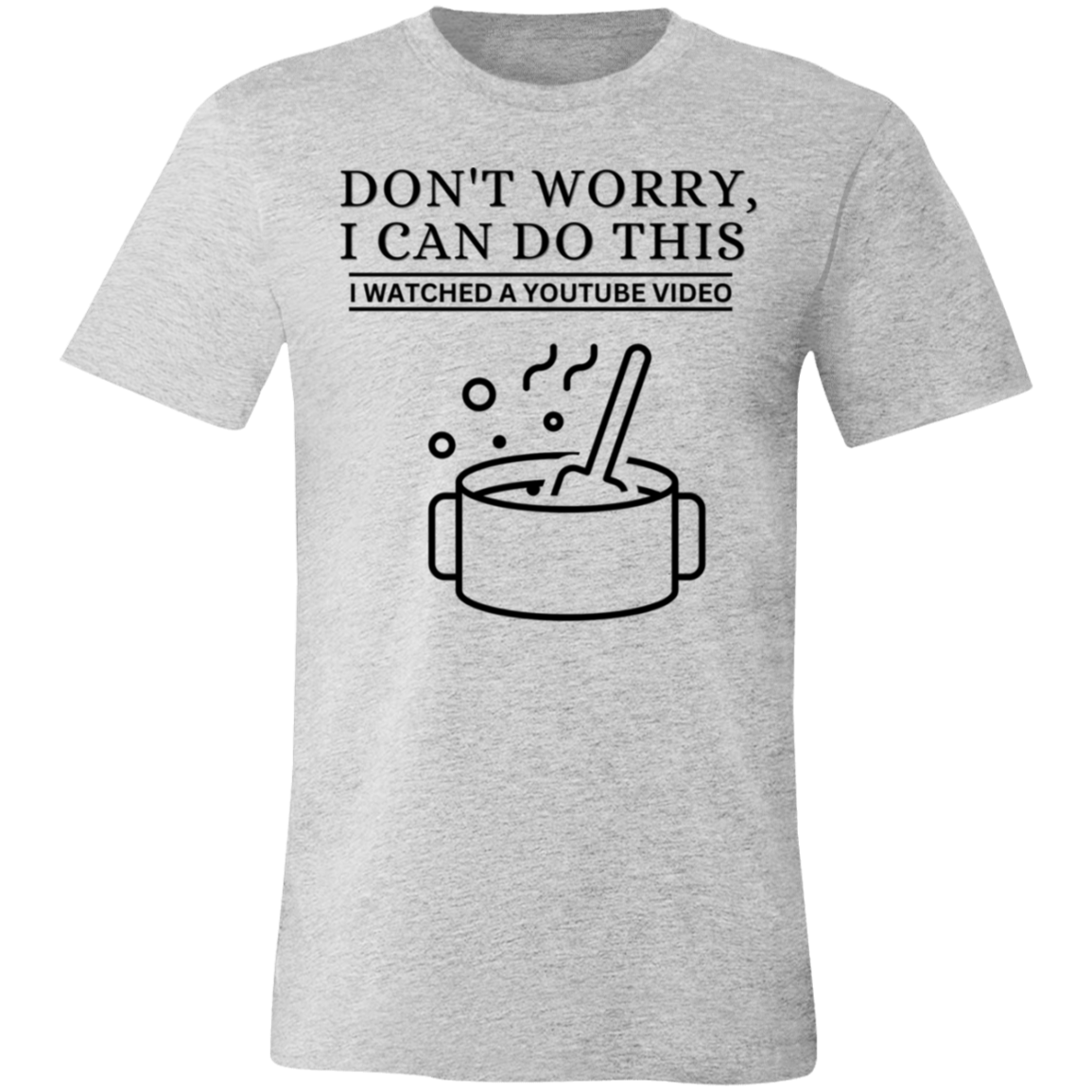 Don't Worry, I Can Do This I Watched A YouTube Video- Cooking_T-Shirt