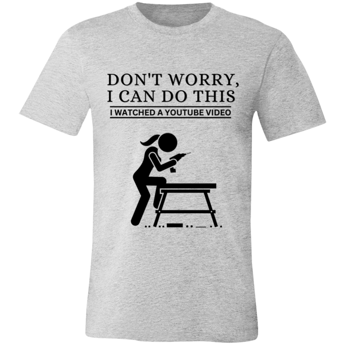 Don't Worry, I Can Do This I Watched A YouTube Video- Girl-DIY_T-Shirt