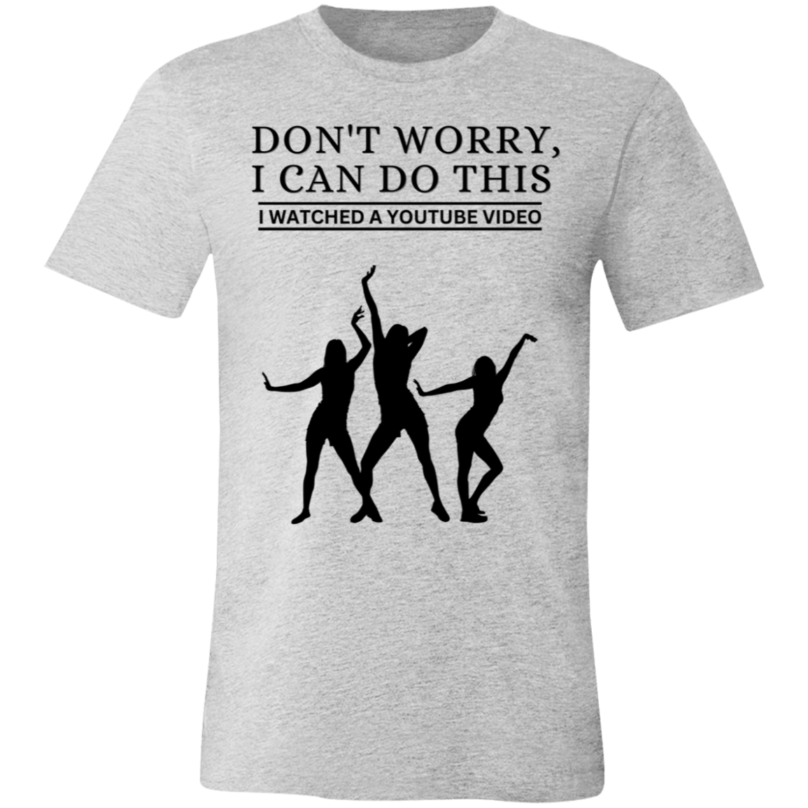 Don't Worry, I Can Do This I Watched A YouTube Video- Dance_T-Shirt