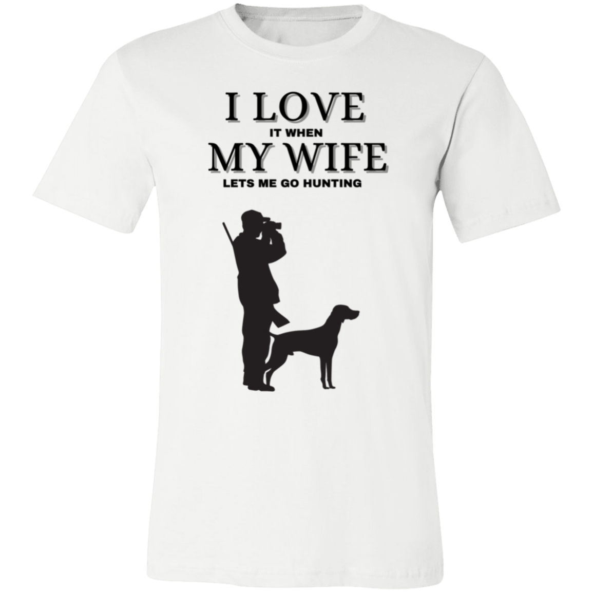 I Love It When My Wife Let's Me Go Hunting-T-Shirt