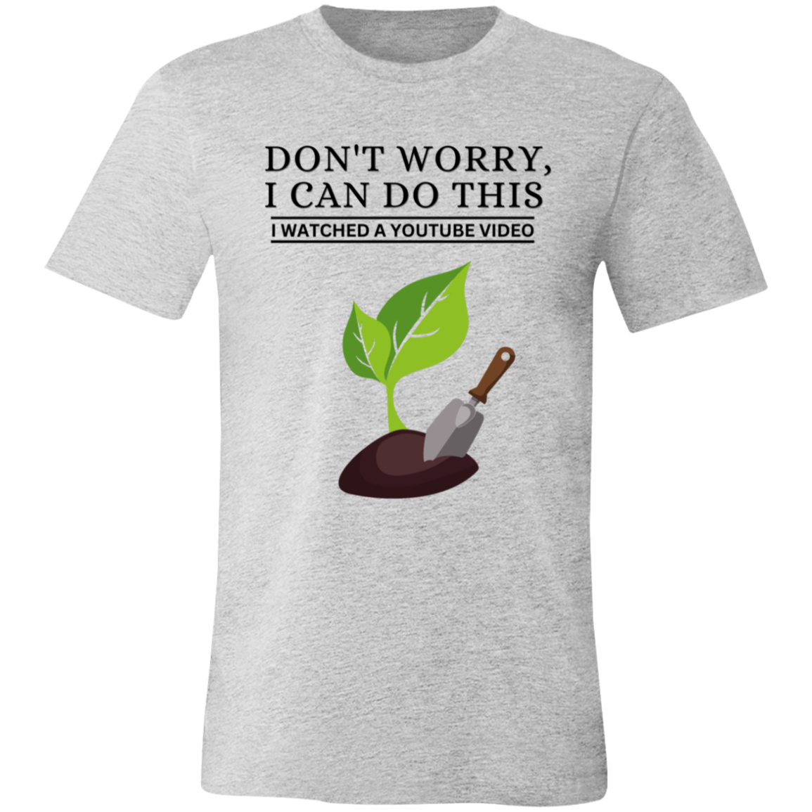 Don't Worry, I Can Do This I Watched A YouTube Video- Garden|Planting_T-Shirt