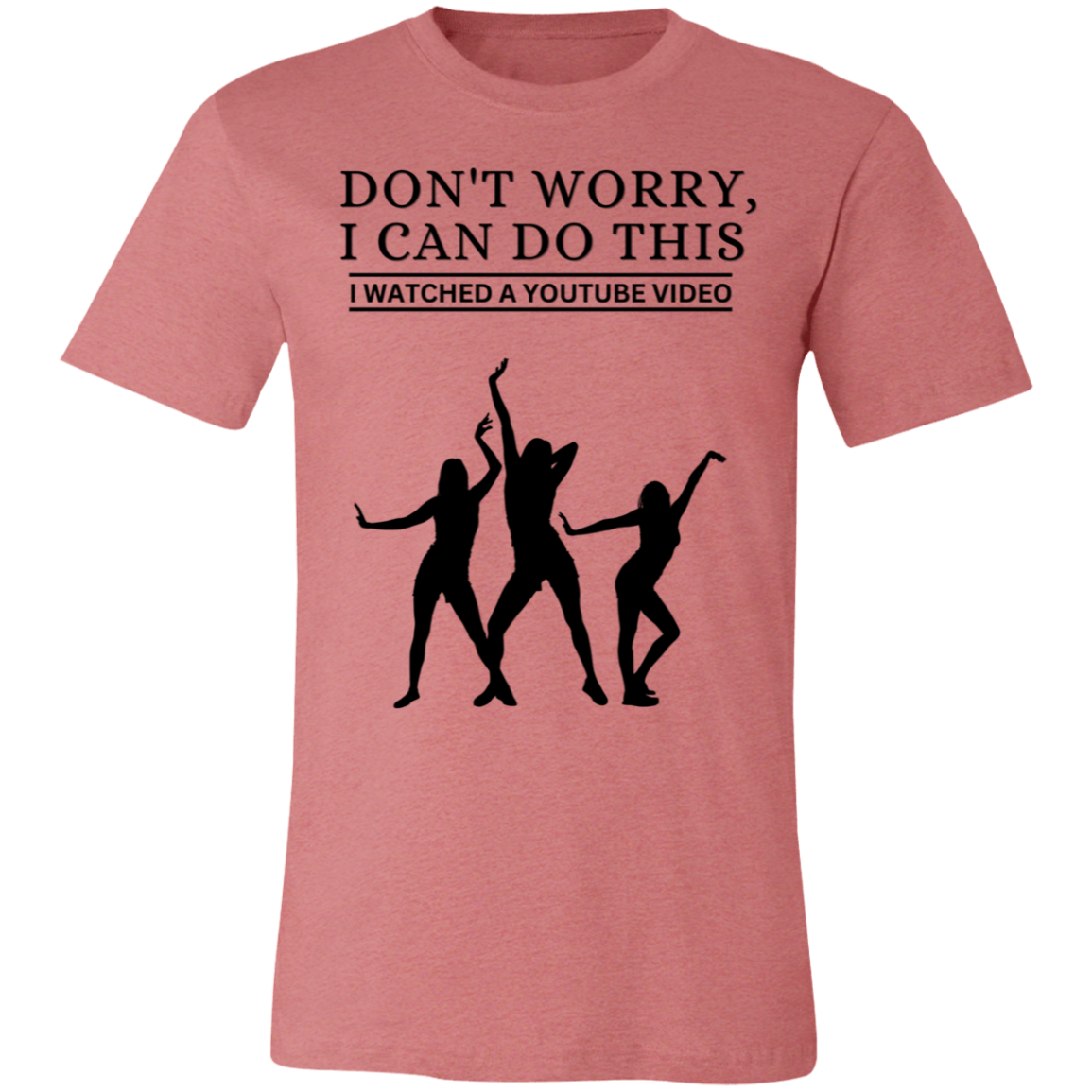 Don't Worry, I Can Do This I Watched A YouTube Video- Dance_T-Shirt