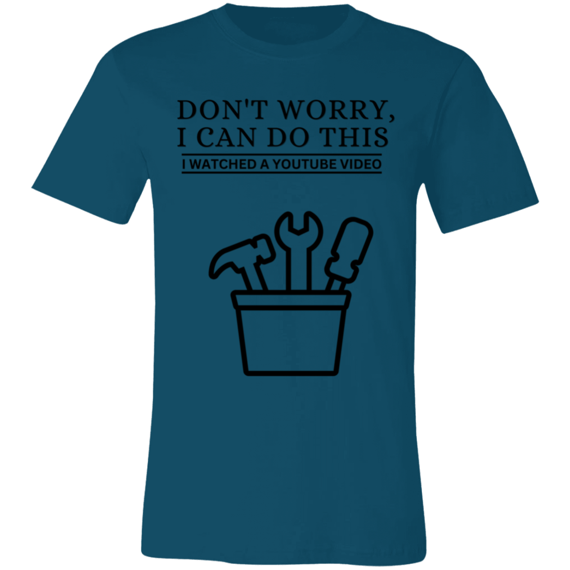 Don't Worry, I Can Do This I Watched A YouTube Video- Home Improvement_T-Shirt