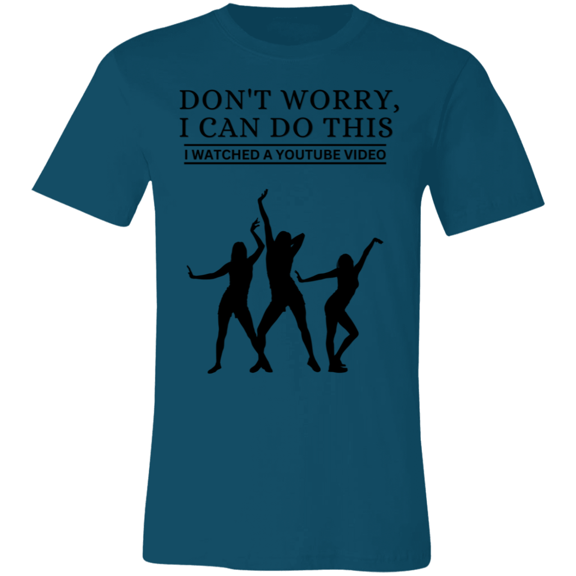 Don't Worry, I Can Do This I Watched A YouTube Video- Dance_T-Shirt