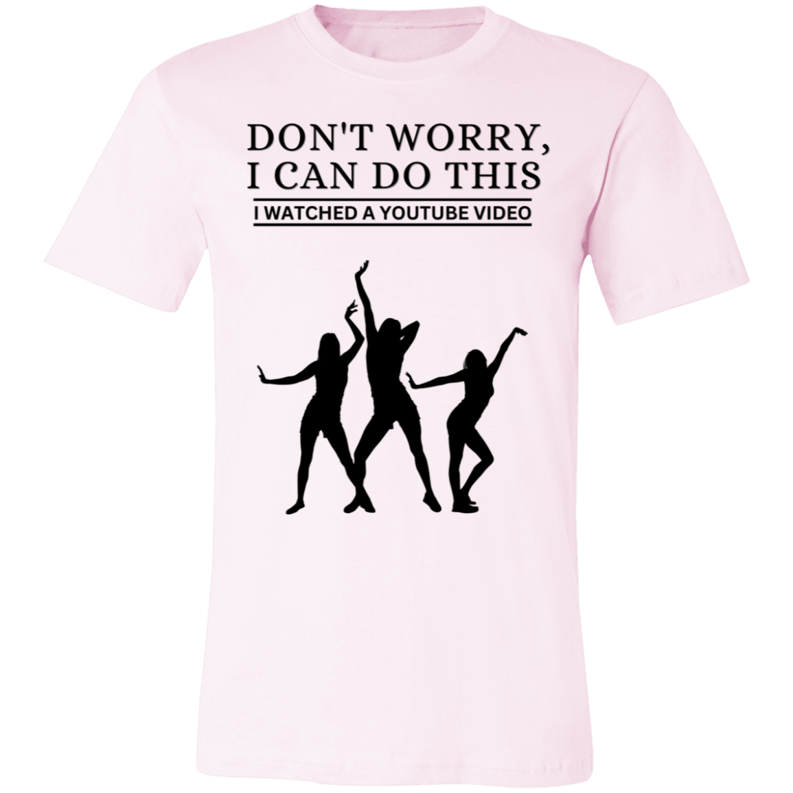 Don't Worry, I Can Do This I Watched A YouTube Video- Dance_T-Shirt